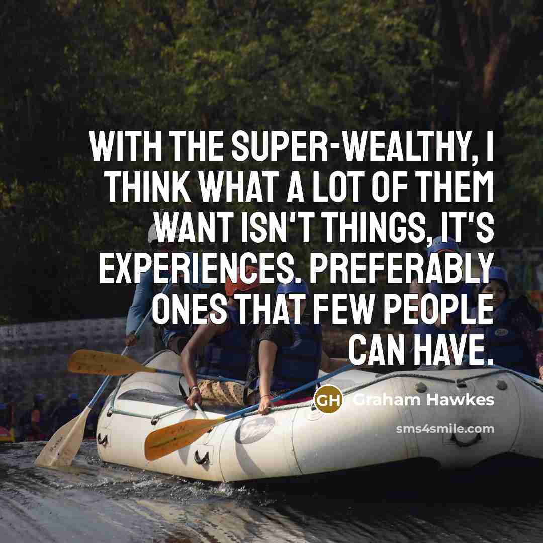 “With the super-wealthy, I think what a lot of them…” quote by Graham Hawkes