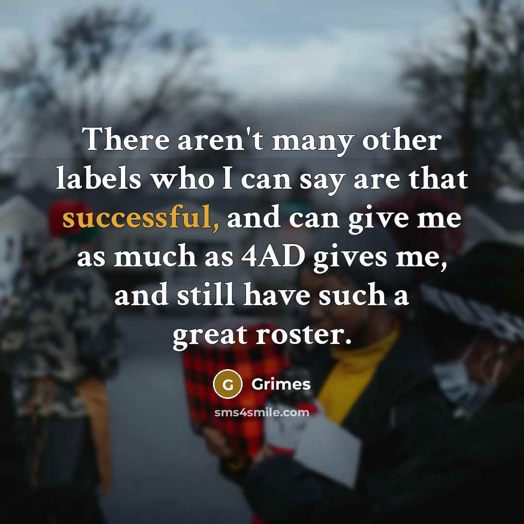“There aren't many other labels who I can say are…” quote by Grimes