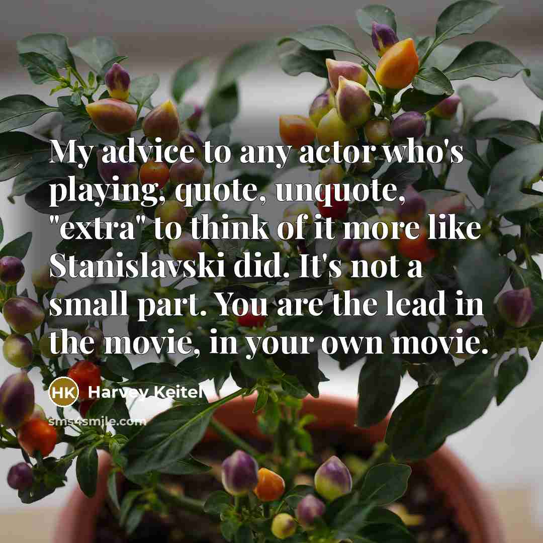 “My advice to any actor who's playing, quote, unquote, "extra"…” quote by Harvey Keitel