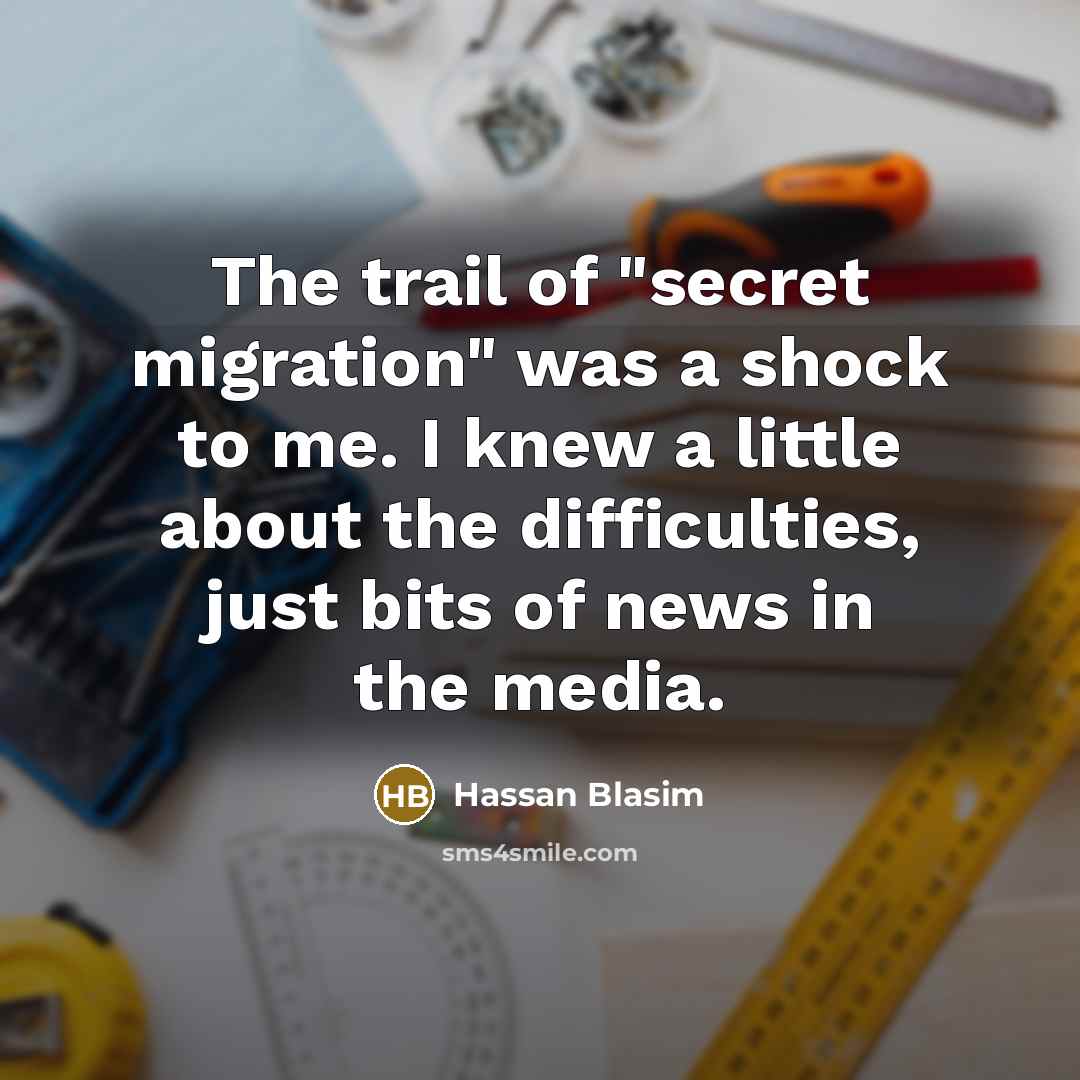 “The trail of "secret migration" was a shock to me.…” quote by Hassan Blasim