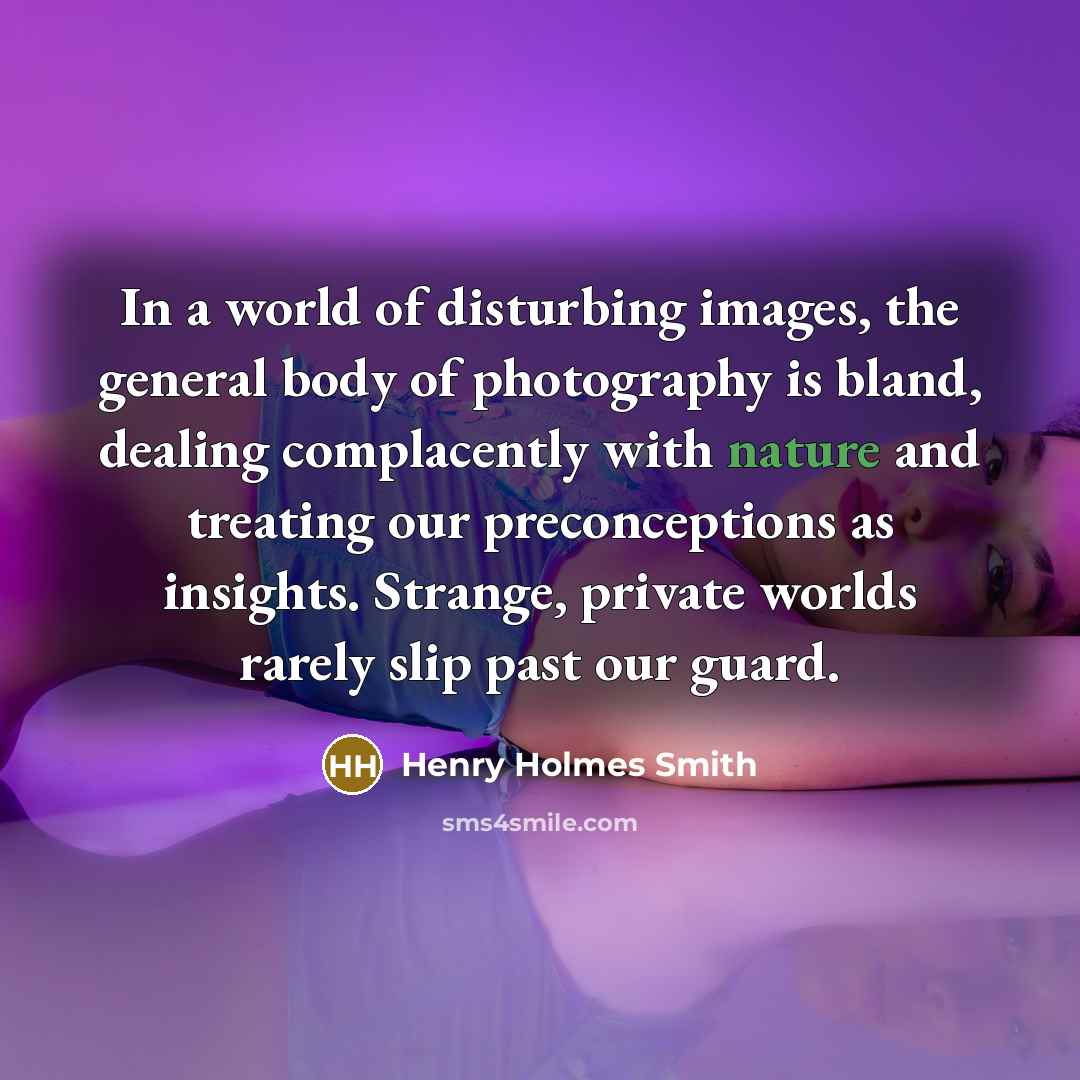 “In a world of disturbing images, the general body of…” quote by Henry Holmes Smith