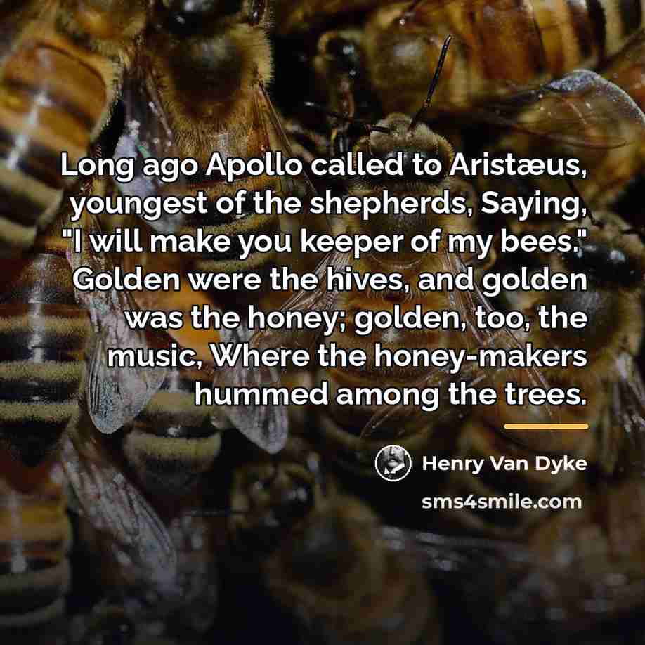 “Long ago Apollo called to Aristæus, youngest of the shepherds,…” quote by Henry Van Dyke
