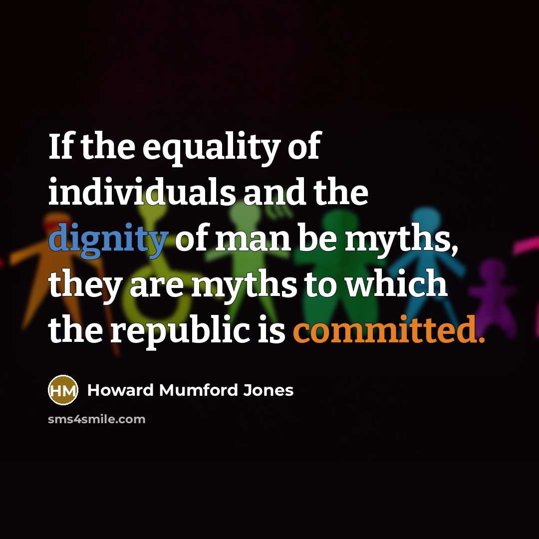 “If the equality of individuals and the dignity of man…” quote by Howard Mumford Jones