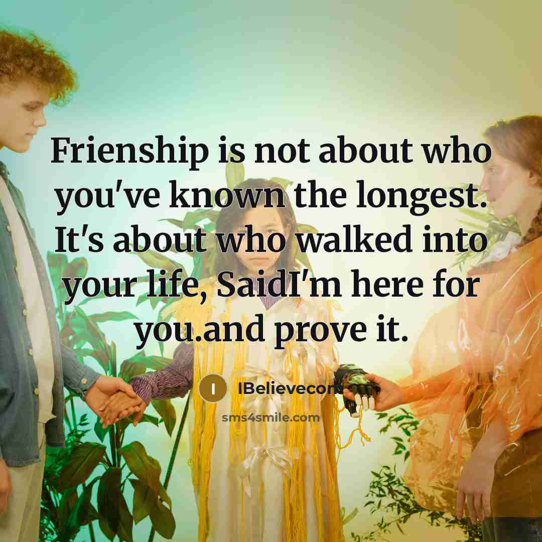“Frienship is not about who you've known the longest. It's…” quote by IBelievecom