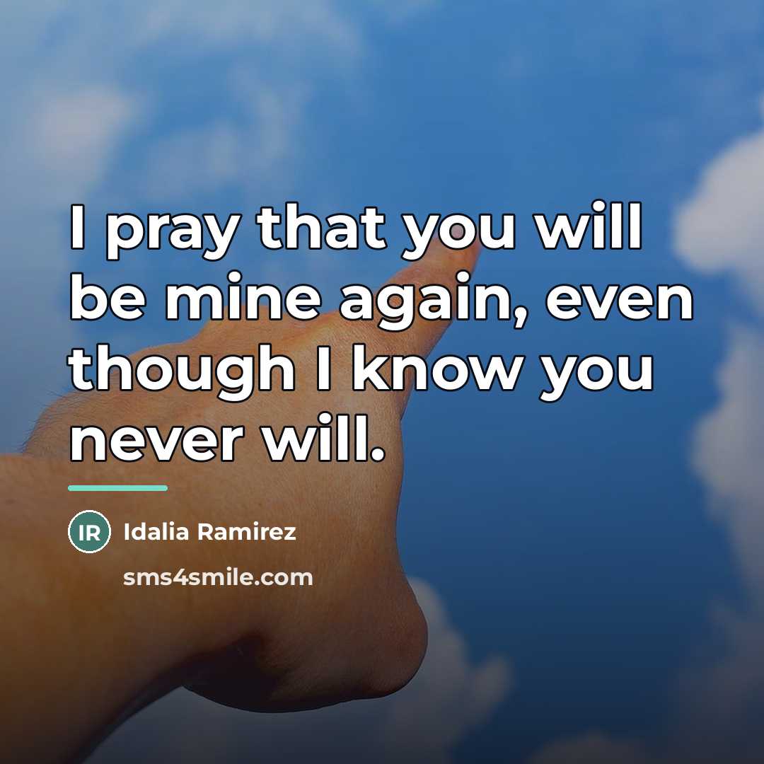 “I pray that you will be mine again, even though…” quote by Idalia Ramirez