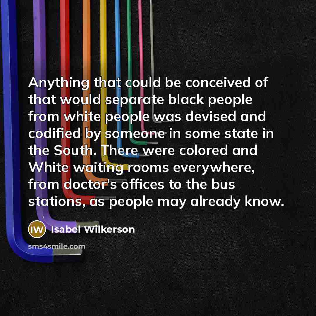 “Anything that could be conceived of that would separate black…” quote by Isabel Wilkerson