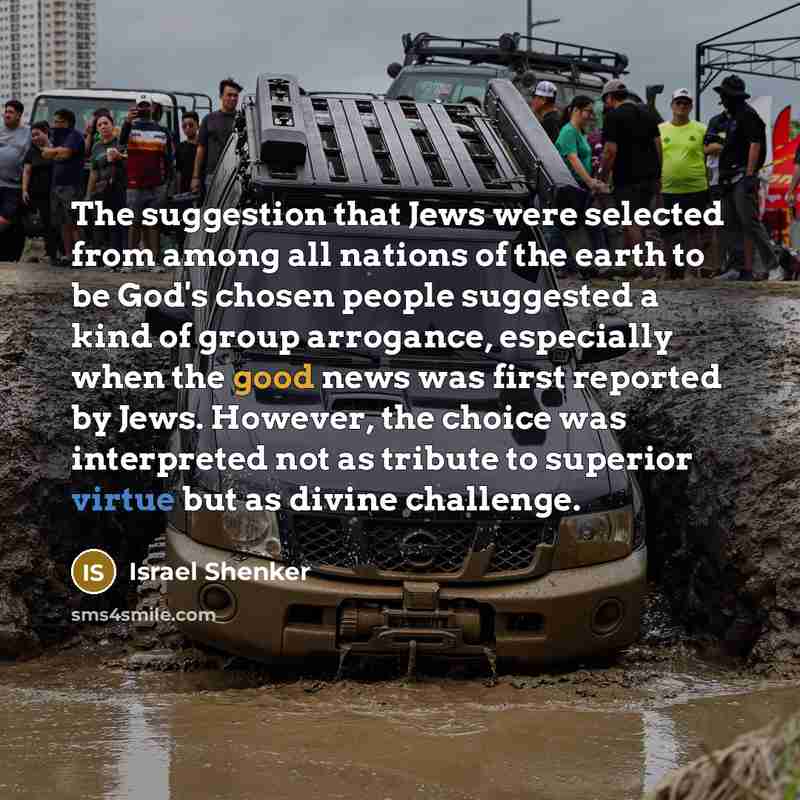 “The suggestion that Jews were selected from among all nations…” quote by Israel Shenker