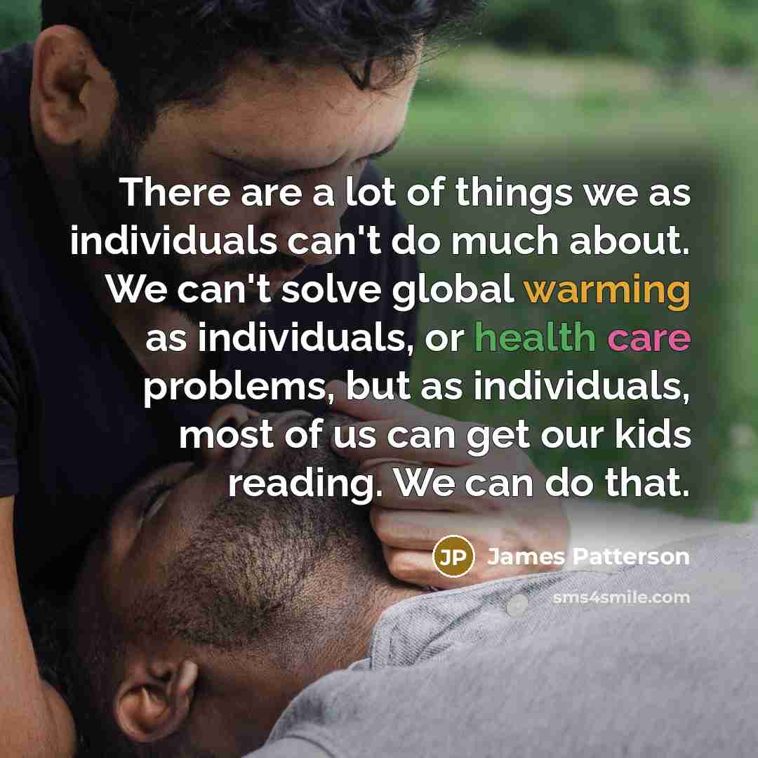 “There are a lot of things we as individuals can't…” quote by James Patterson
