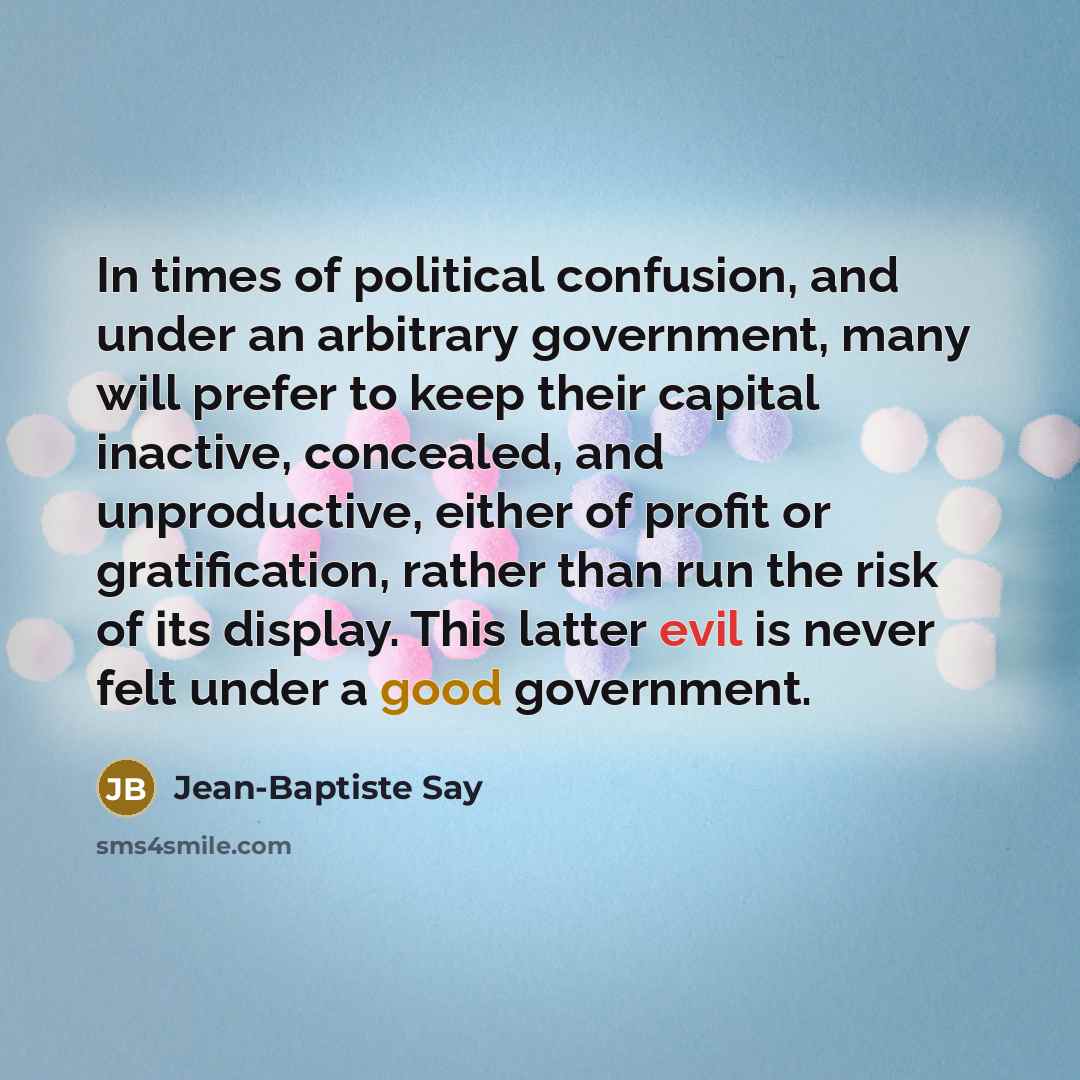 “In times of political confusion, and under an arbitrary government,…” quote by Jean-Baptiste Say