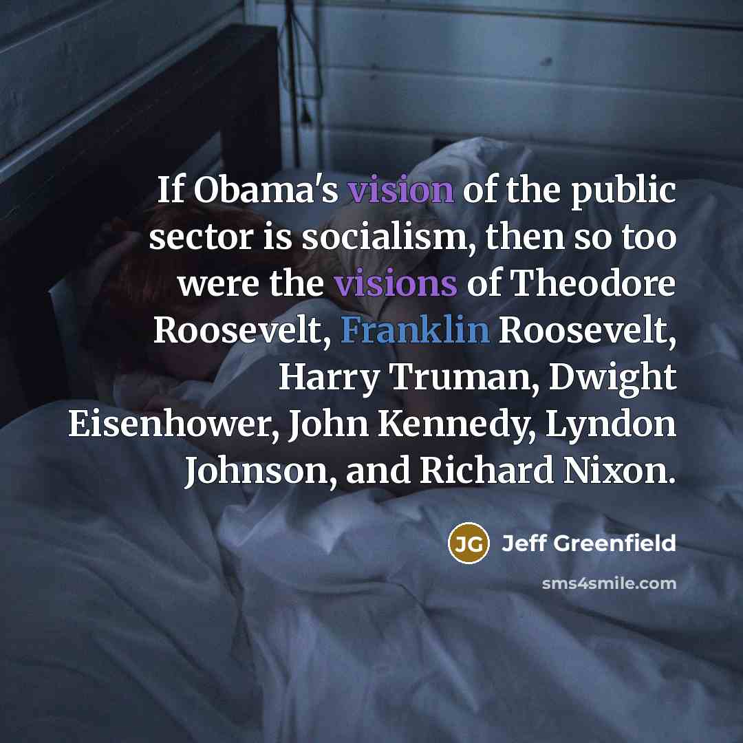 “If Obama's vision of the public sector is socialism, then…” quote by Jeff Greenfield
