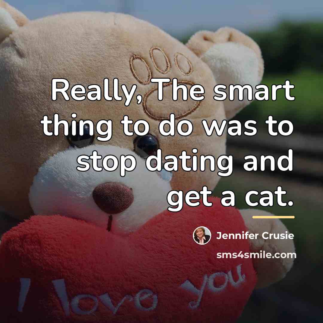 “Really, The smart thing to do was to stop dating…” quote by Jennifer Crusie