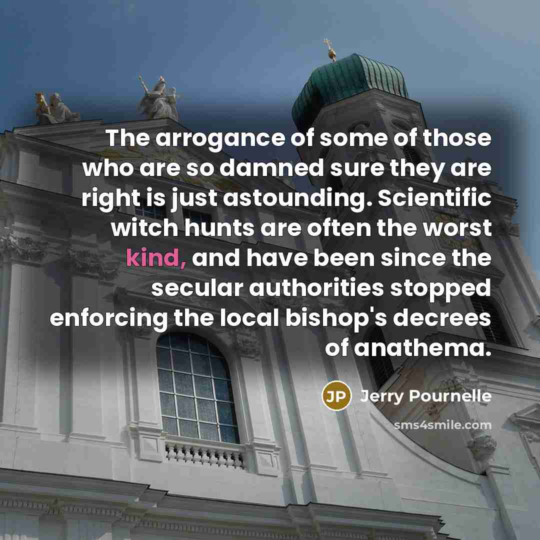 “The arrogance of some of those who are so damned…” quote by Jerry Pournelle