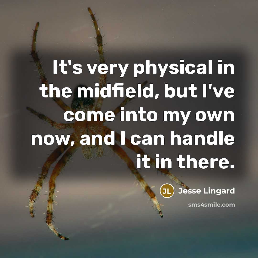 “It's very physical in the midfield, but I've come into…” quote by Jesse Lingard
