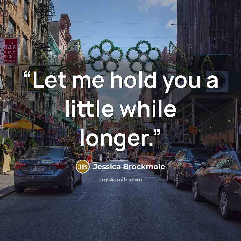“Let me hold you a little while longer.” quote by Jessica Brockmole