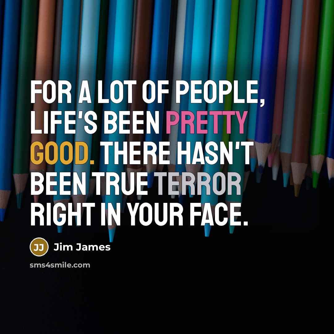 “For a lot of people, life's been pretty good. There…” quote by Jim James