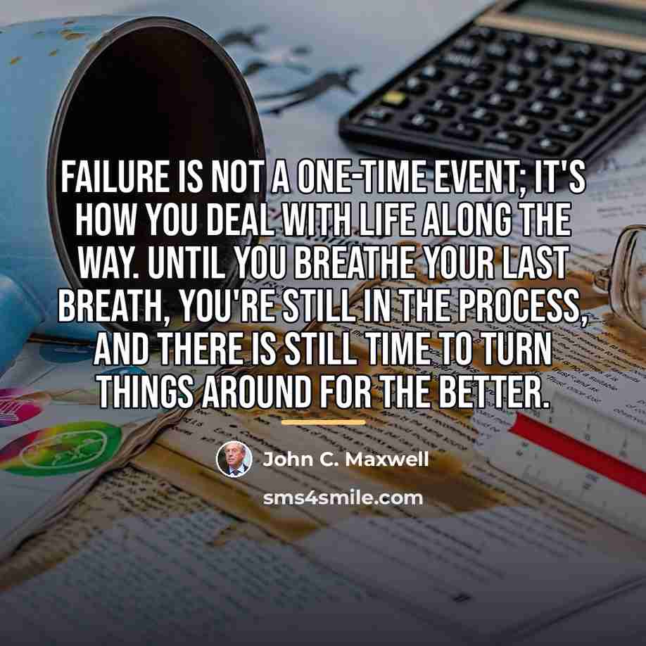 “Failure is not a one-time event; it's how you deal…” quote by John C. Maxwell