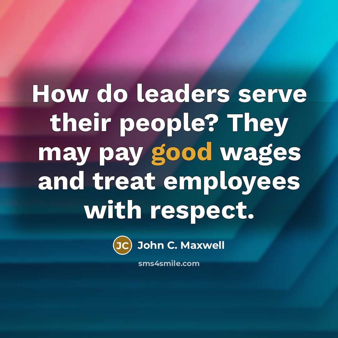 “How do leaders serve their people? They may pay good…” quote by John C. Maxwell