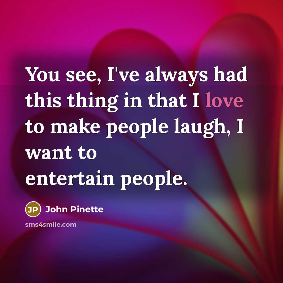“You see, I've always had this thing in that I…” quote by John Pinette