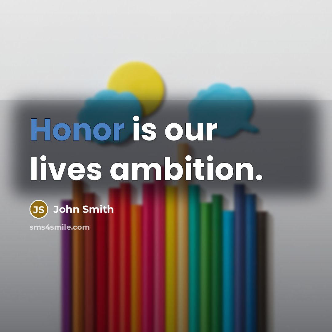 “Honor is our lives ambition.…” quote by John Smith