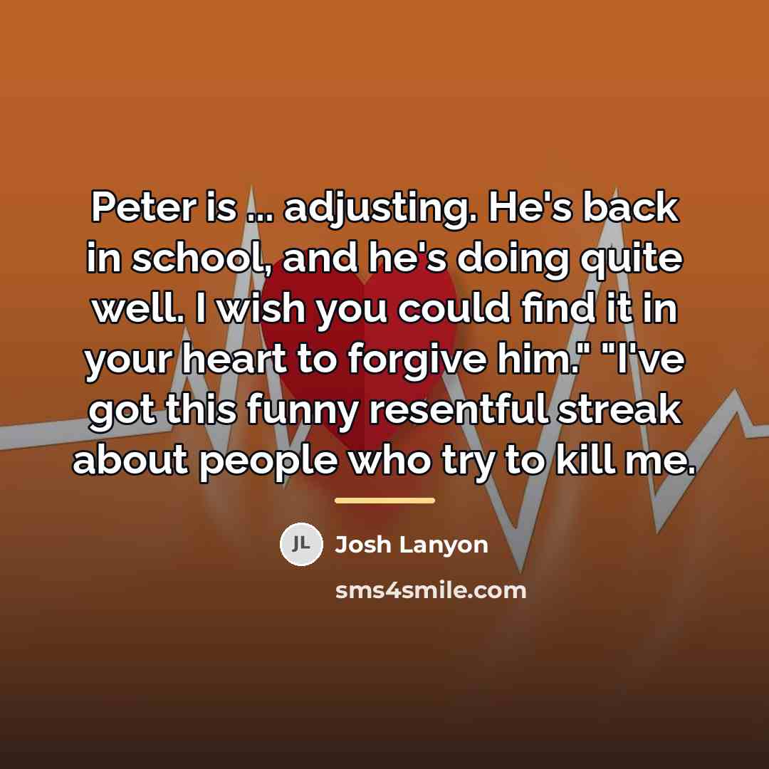 “Peter is ... adjusting. He's back in school, and he's…” quote by Josh Lanyon
