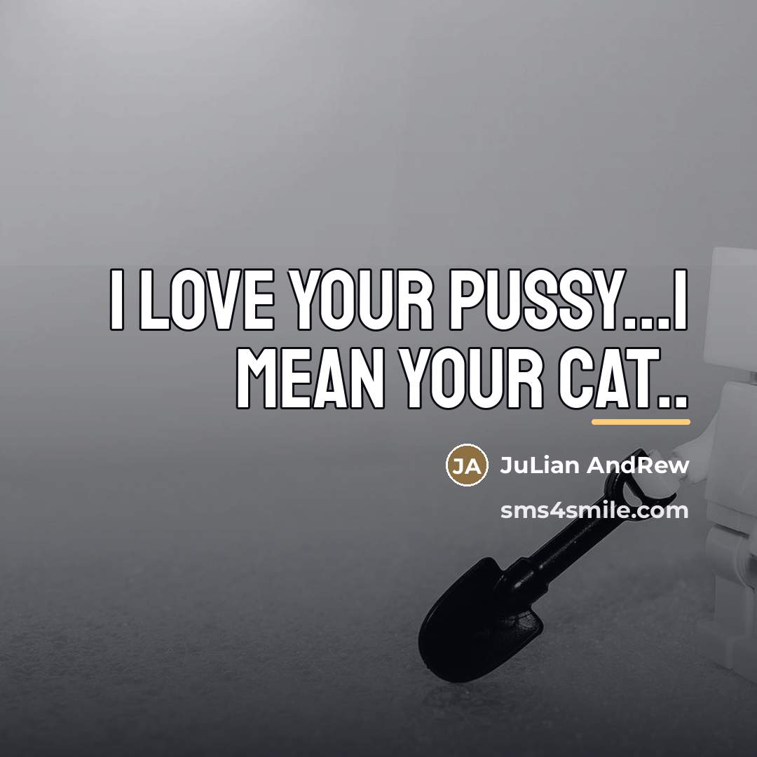 “I Love your pussy...I mean your Cat..…” quote by JuLian Andrew