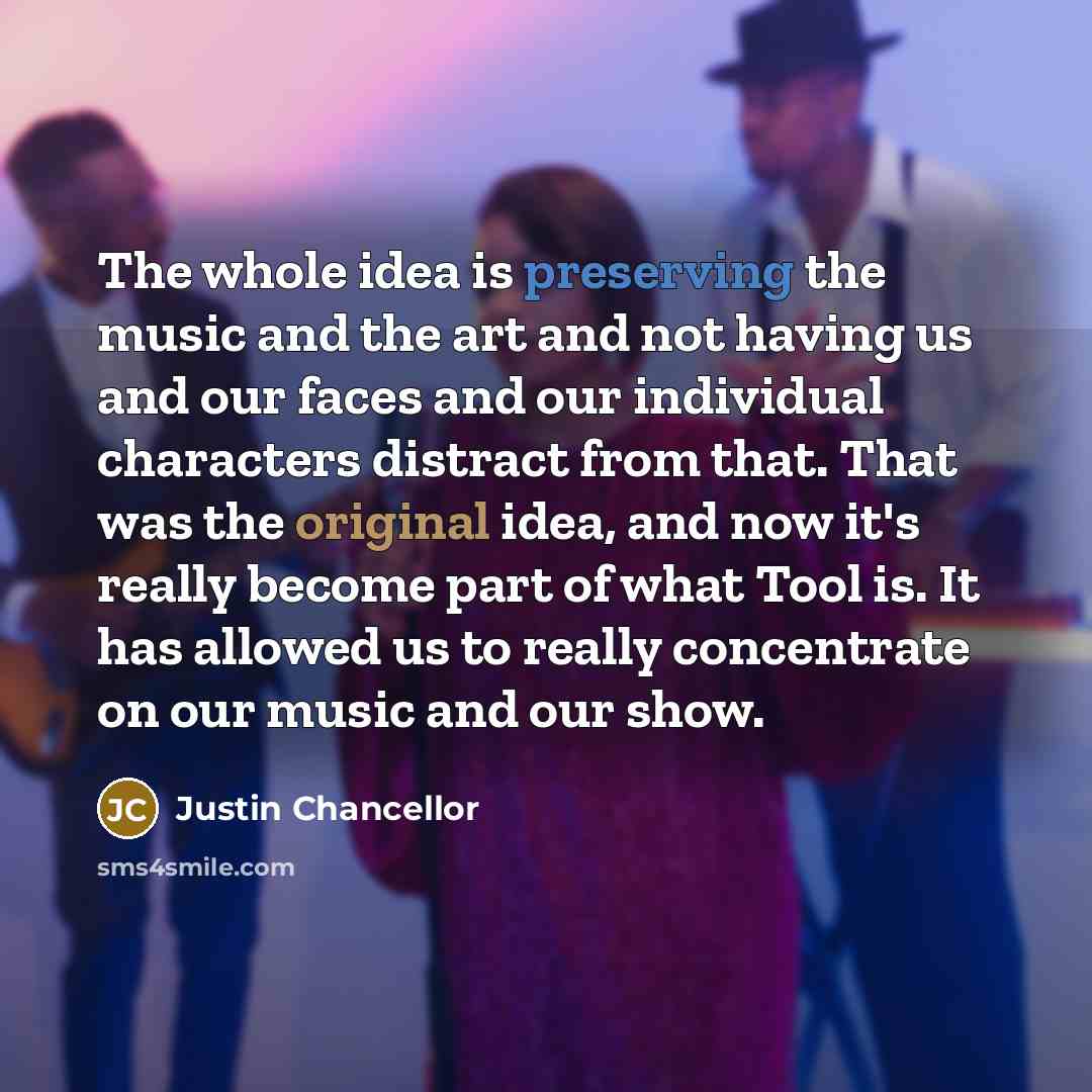 “The whole idea is preserving the music and the art…” quote by Justin Chancellor