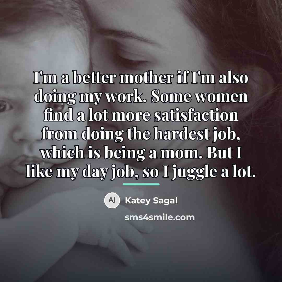 “I'm a better mother if I'm also doing my work.…” quote by Katey Sagal