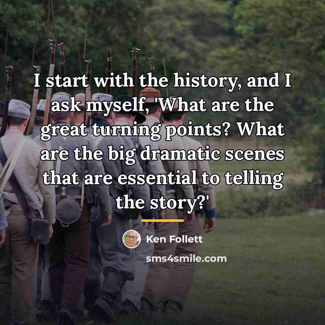 “I start with the history, and I ask myself, 'What…” quote by Ken Follett