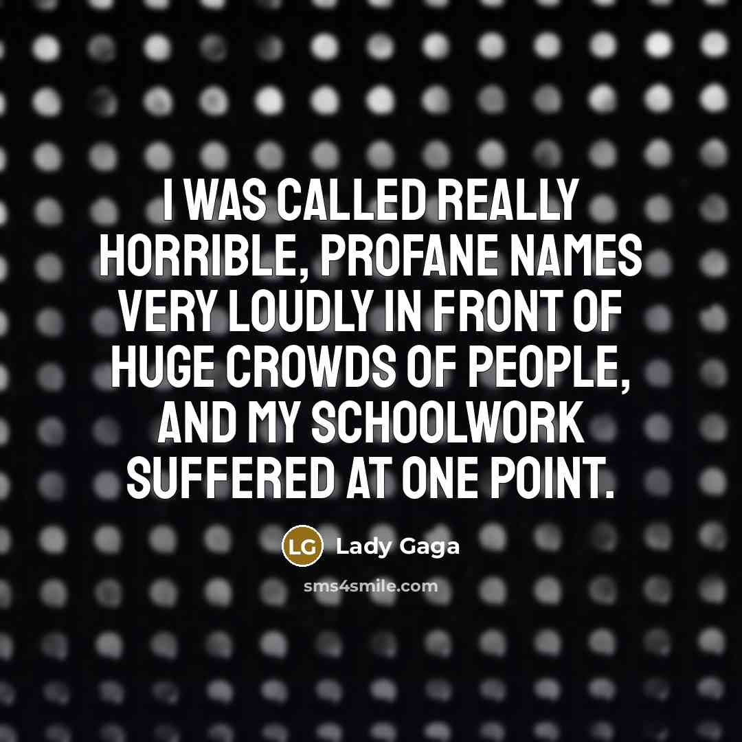 “I was called really horrible, profane names very loudly in…” quote by Lady Gaga