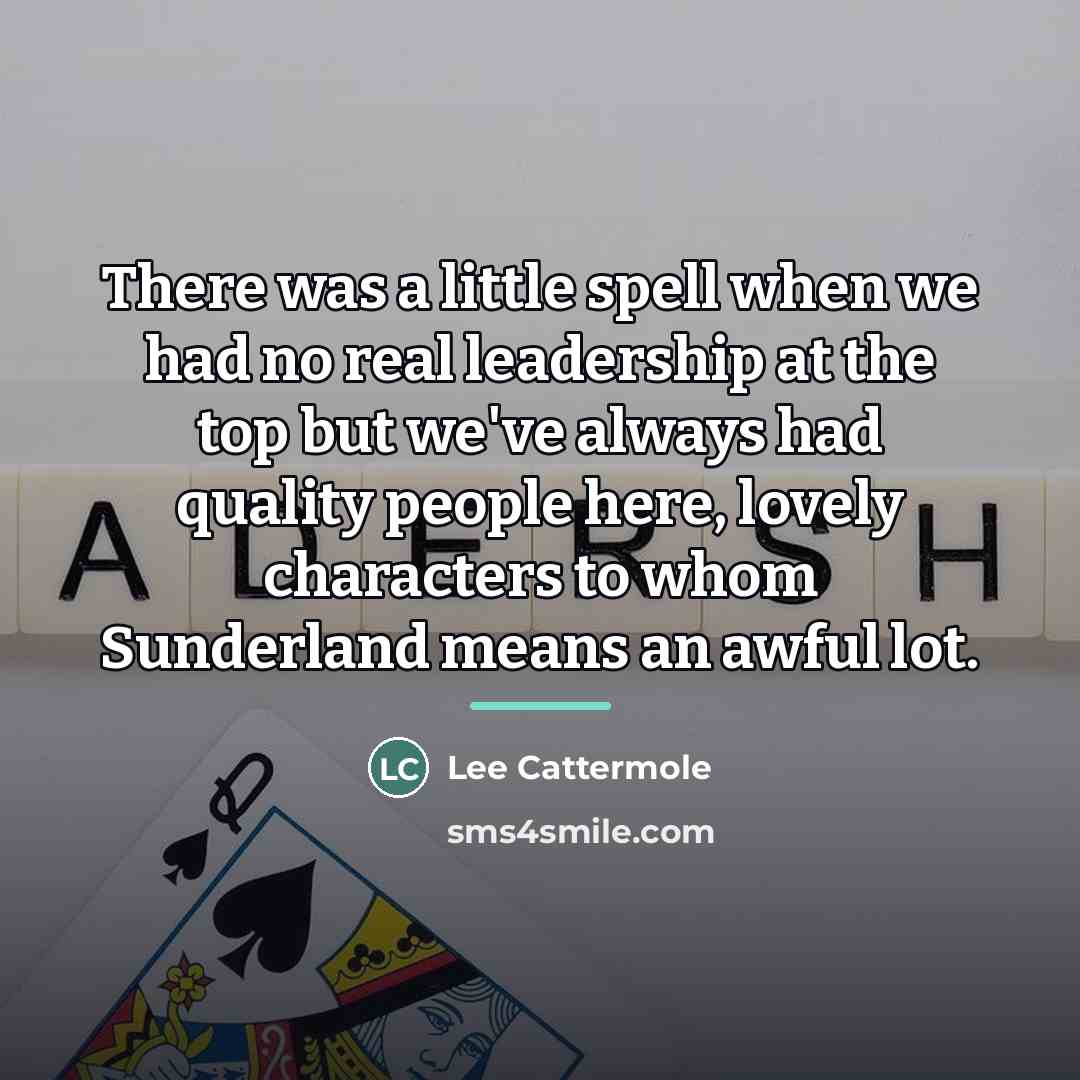 “There was a little spell when we had no real…” quote by Lee Cattermole