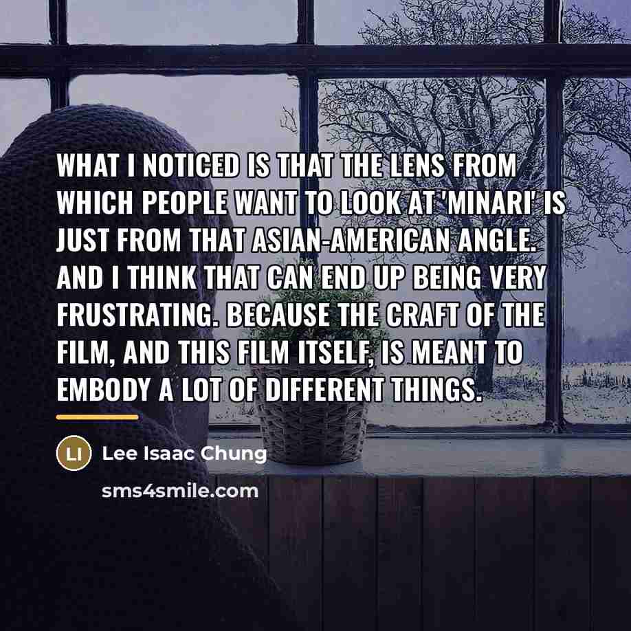 “What I noticed is that the lens from which people…” quote by Lee Isaac Chung