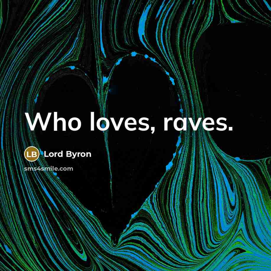 “Who loves, raves.…” quote by Lord Byron