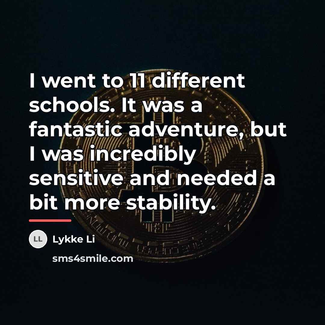 “I went to 11 different schools. It was a fantastic…” quote by Lykke Li