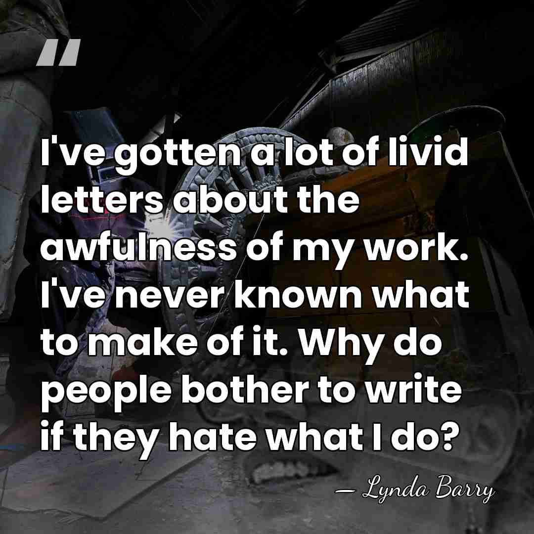 I've gotten a lot of livid letters about the awfulness of my&hellip; - Lynda Barry