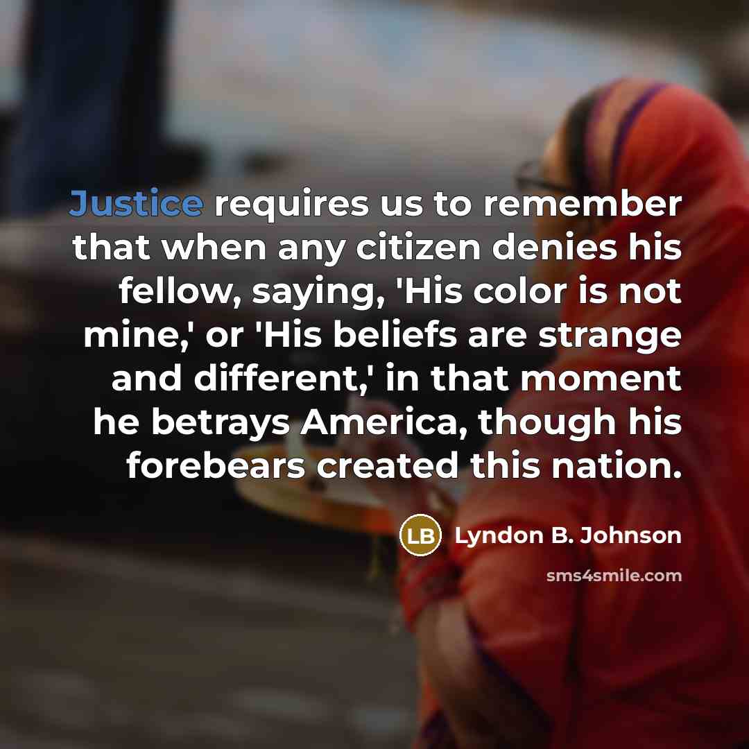 “Justice requires us to remember that when any citizen denies…” quote by Lyndon B. Johnson