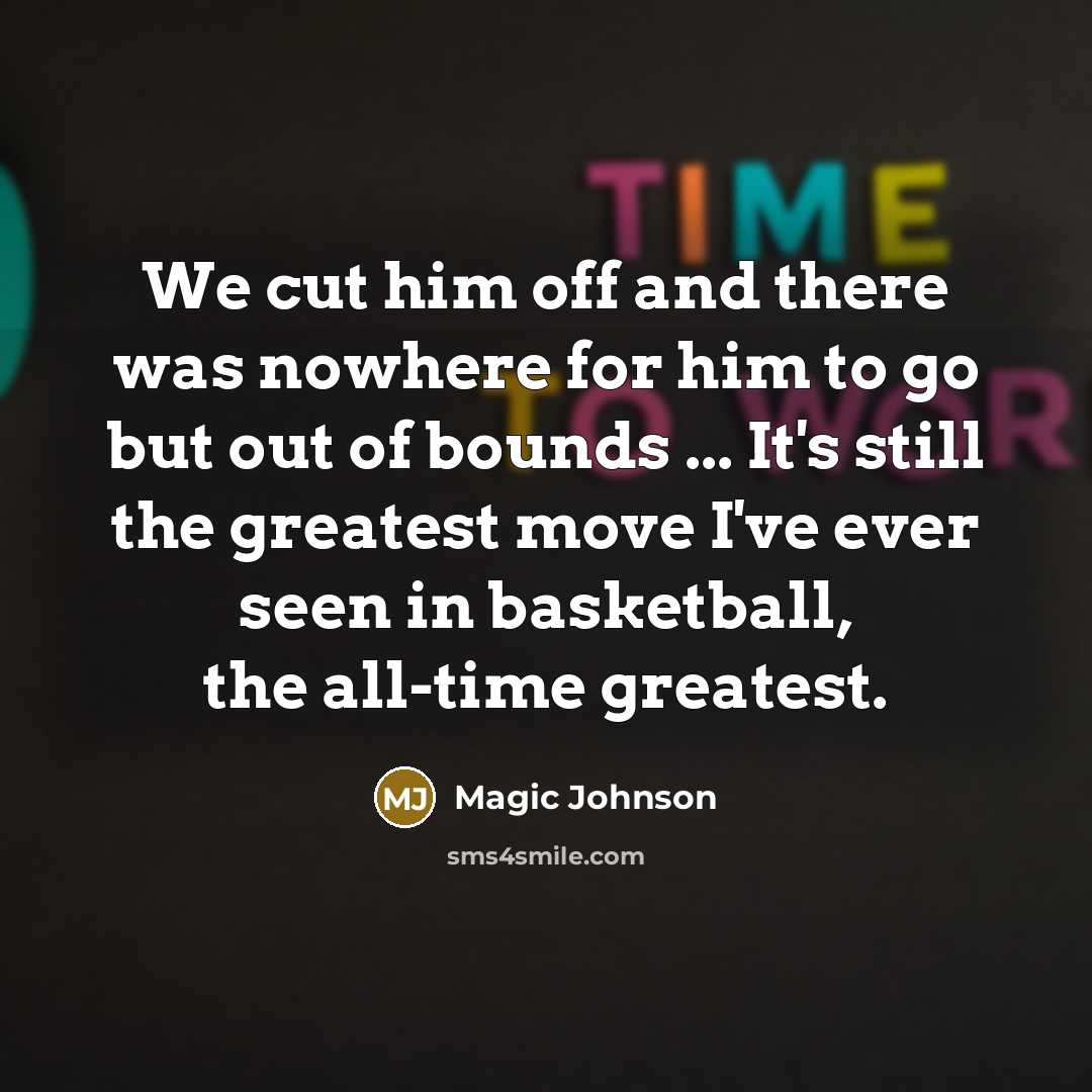 “We cut him off and there was nowhere for him…” quote by Magic Johnson