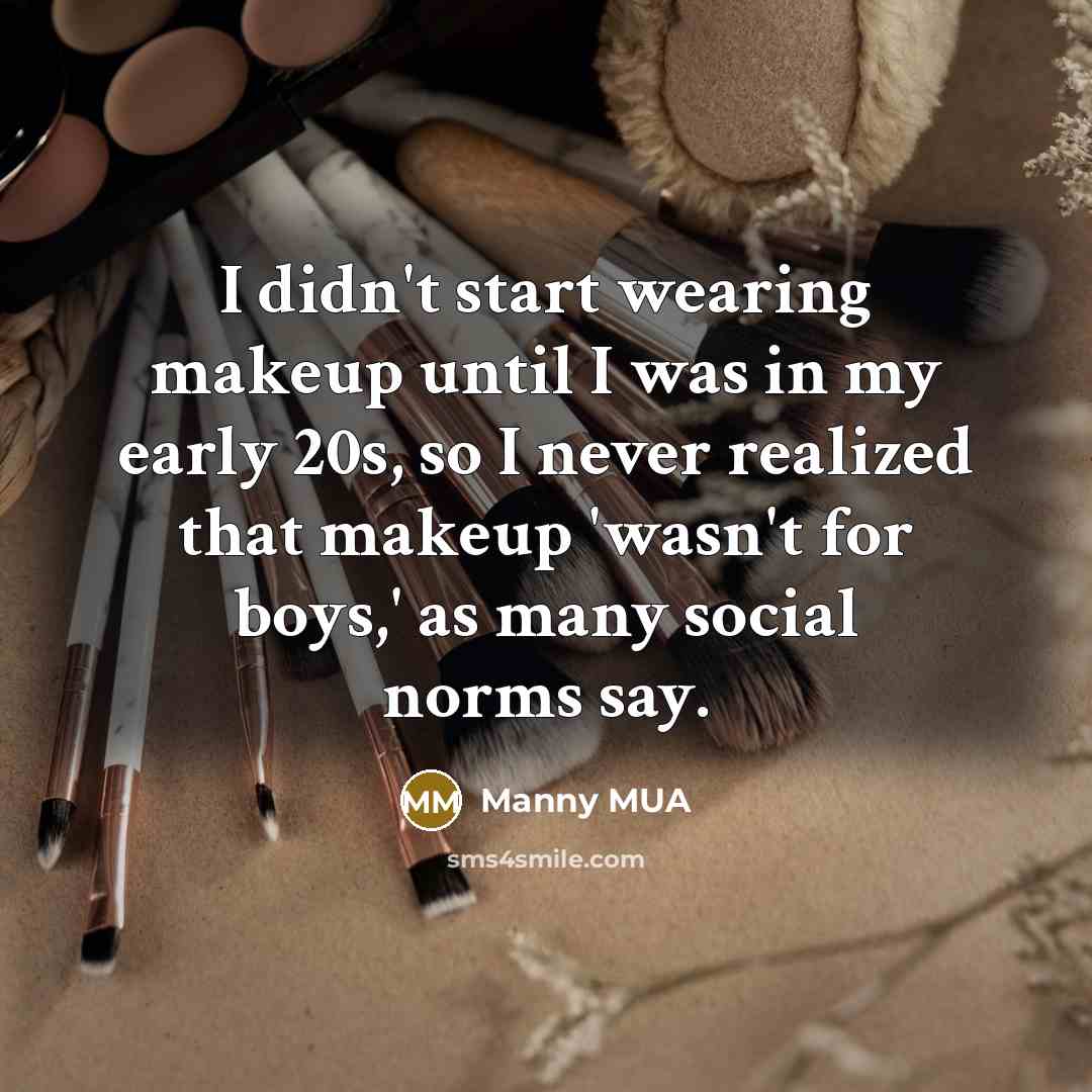 “I didn't start wearing makeup until I was in my…” quote by Manny MUA