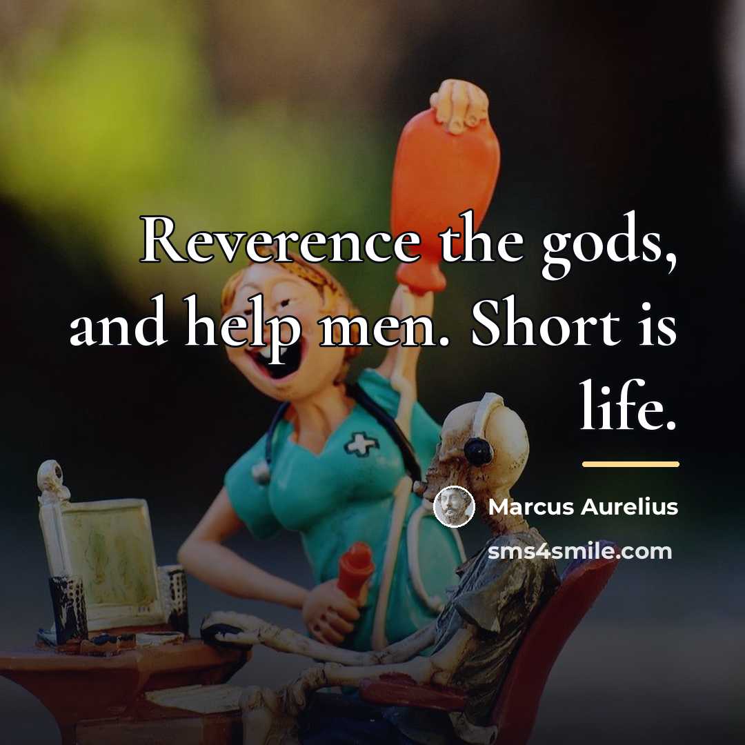 “Reverence the gods, and help men. Short is life.…” quote by Marcus Aurelius