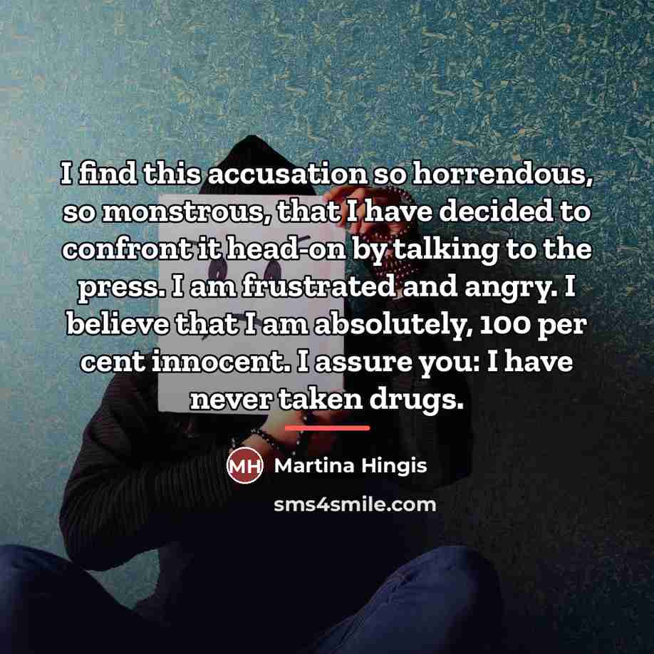 “I find this accusation so horrendous, so monstrous, that I…” quote by Martina Hingis