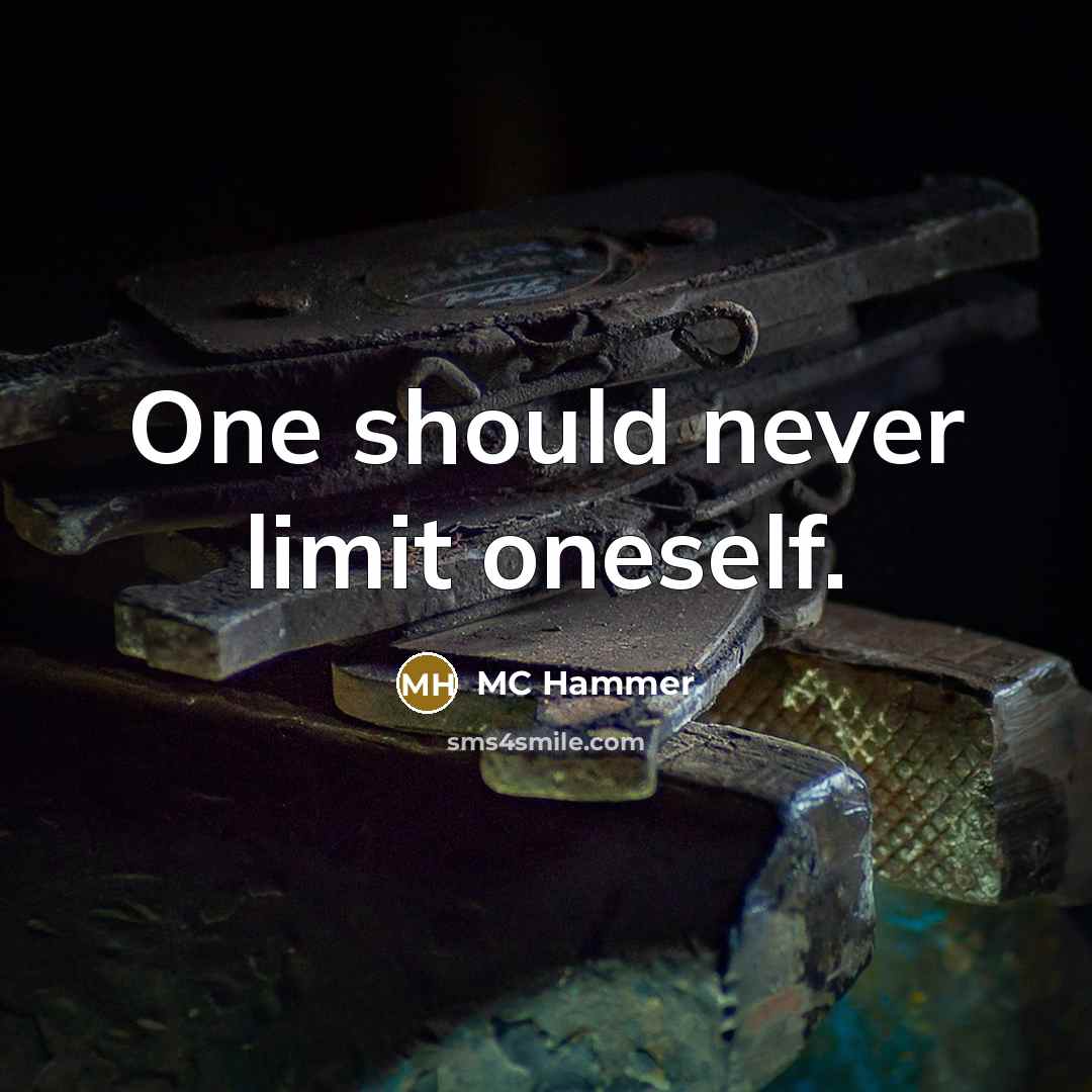 “One should never limit oneself.” quote by MC Hammer