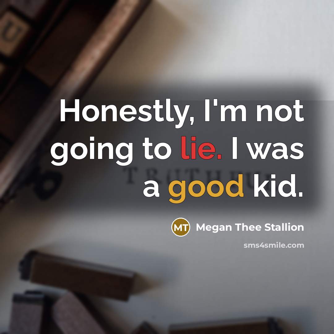 “Honestly, I'm not going to lie. I was a good…” quote by Megan Thee Stallion