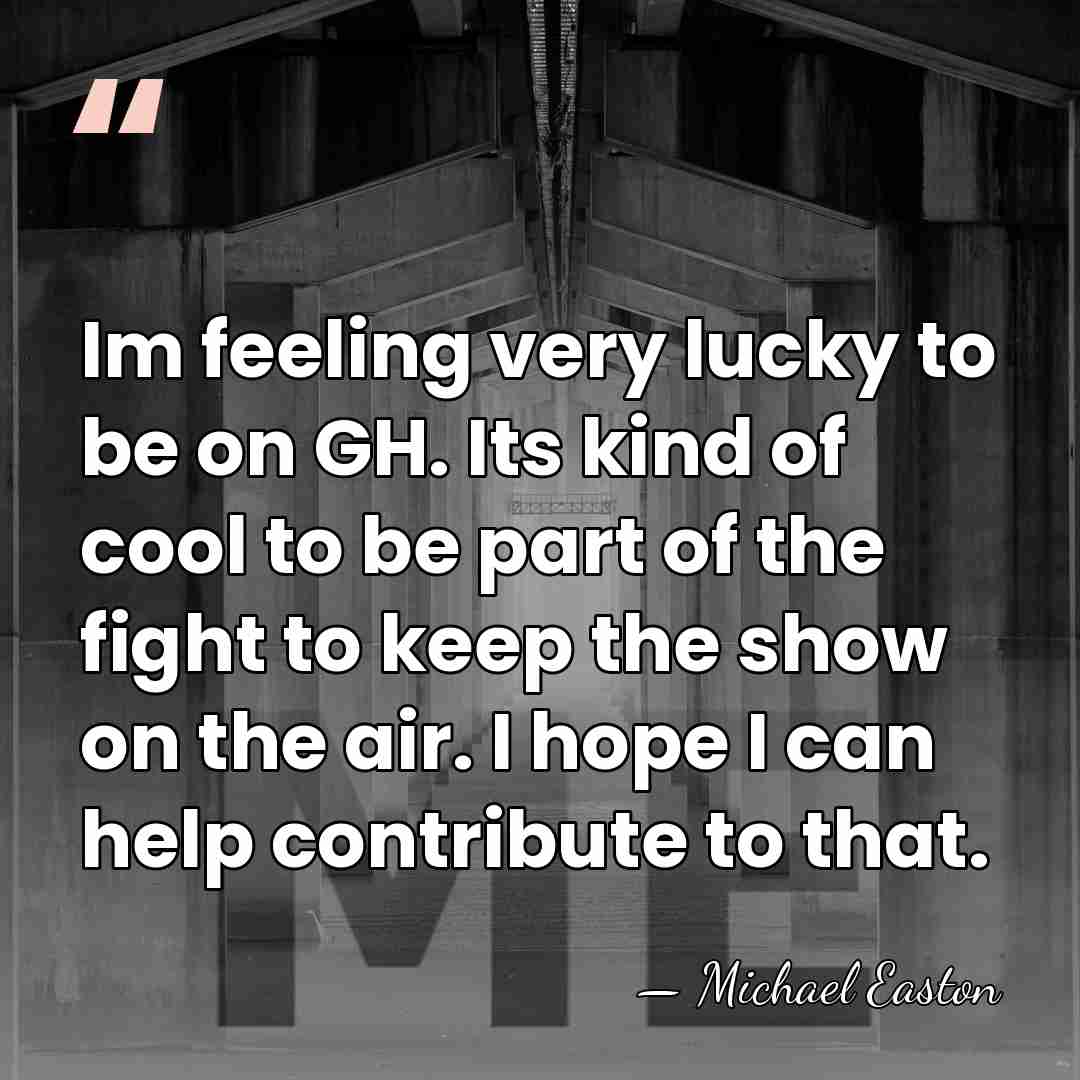 Im feeling very lucky to be on GH. Its kind of cool&hellip; - Michael Easton