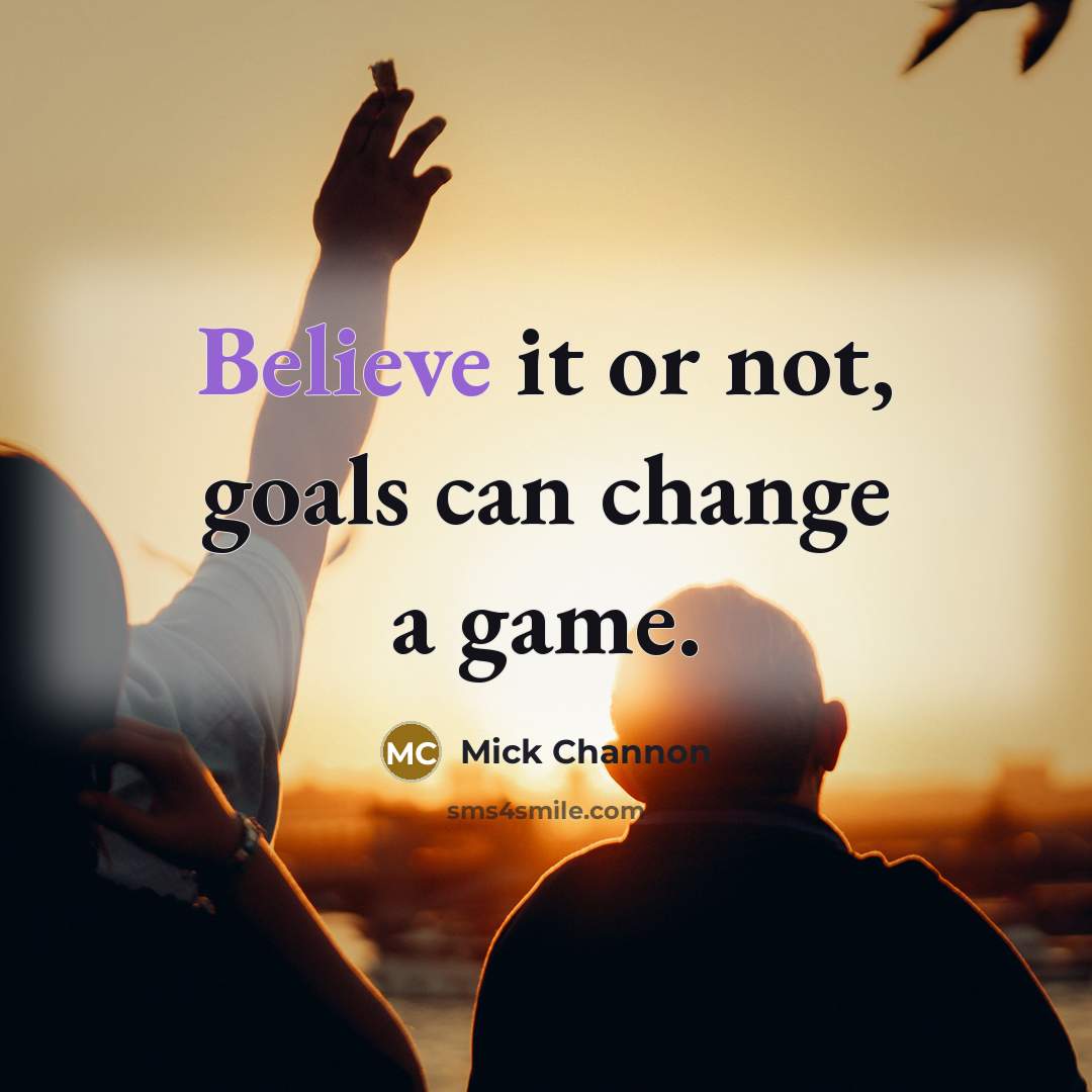 “Believe it or not, goals can change a game.…” quote by Mick Channon