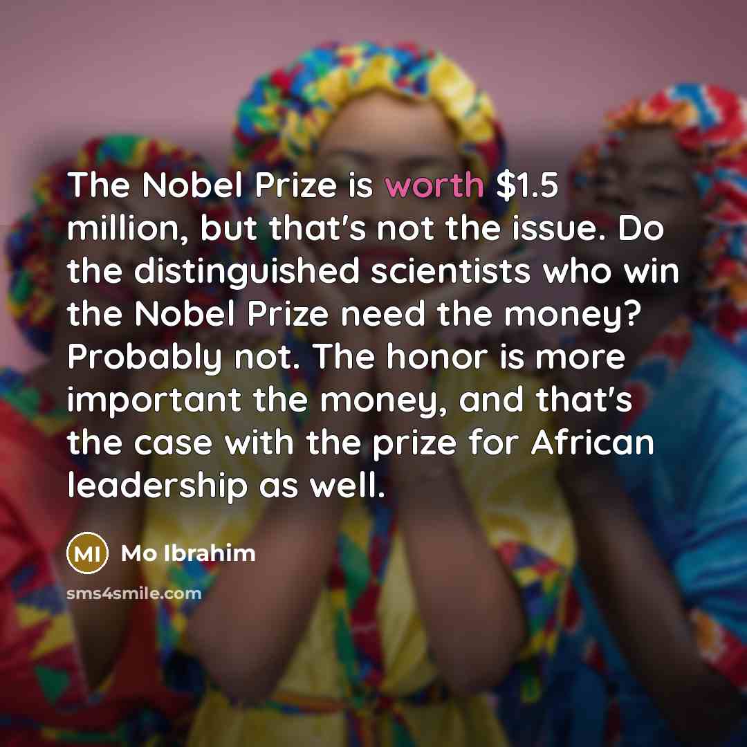 “The Nobel Prize is worth $1.5 million, but that's not…” quote by Mo Ibrahim