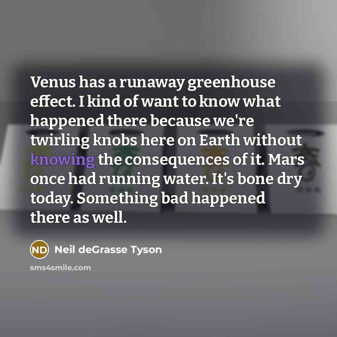 “Venus has a runaway greenhouse effect. I kind of want…” quote by Neil deGrasse Tyson