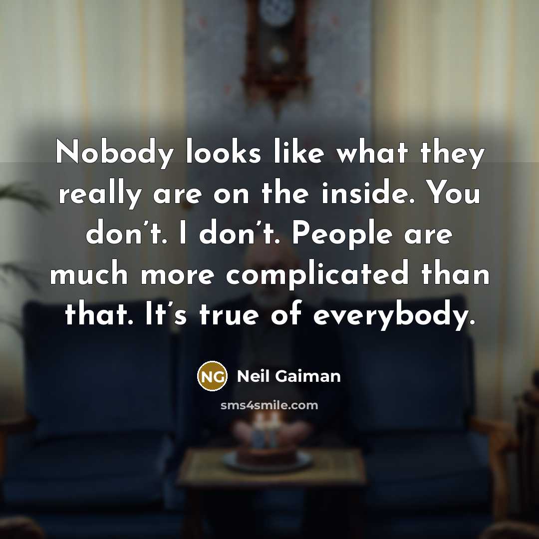 “Nobody looks like what they really are on the inside.…” quote by Neil Gaiman