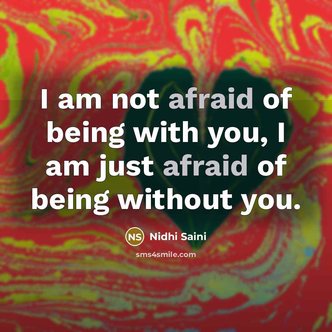“I am not afraid of being with you, I am…” quote by Nidhi Saini