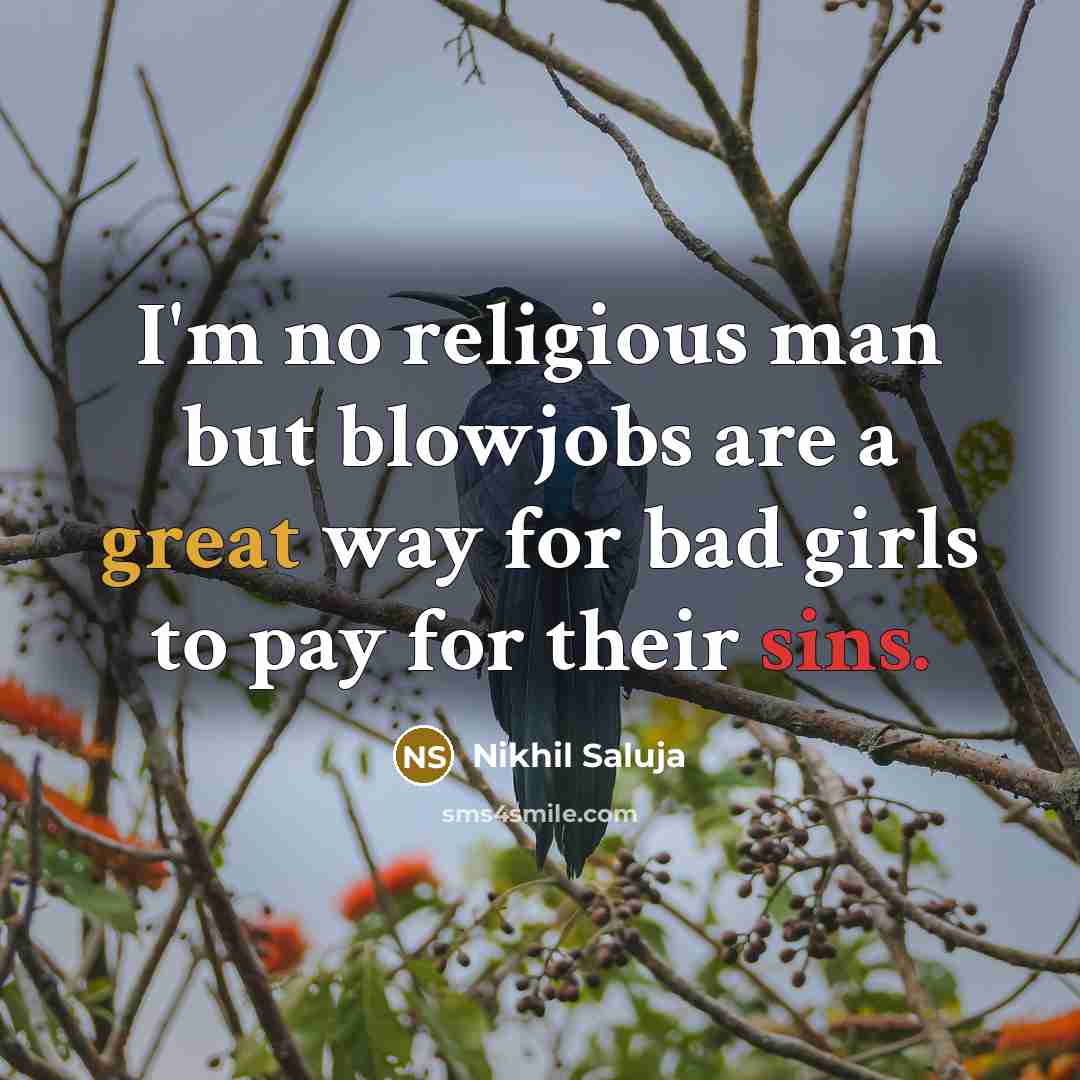 “I'm no religious man but blowjobs are a great way…” quote by Nikhil Saluja