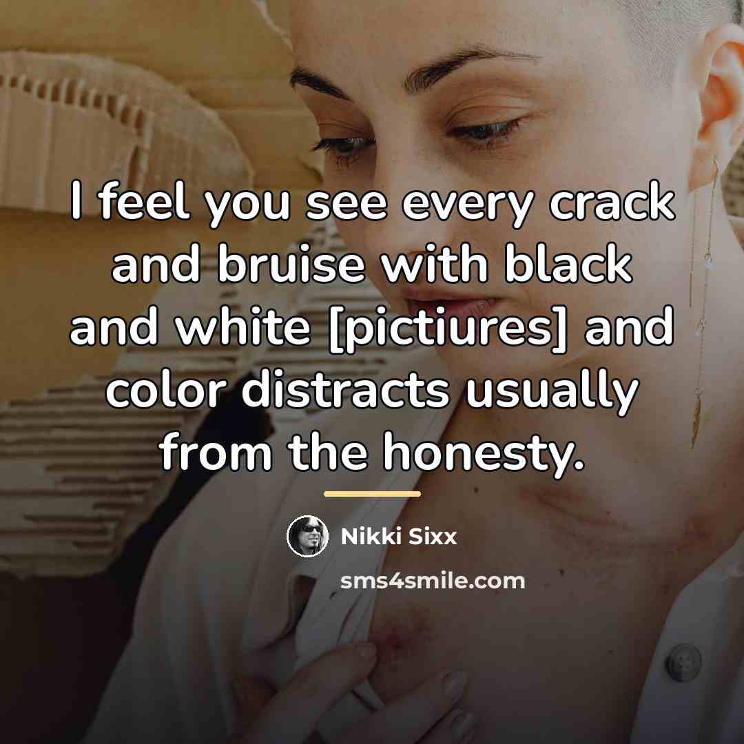 “I feel you see every crack and bruise with black…” quote by Nikki Sixx