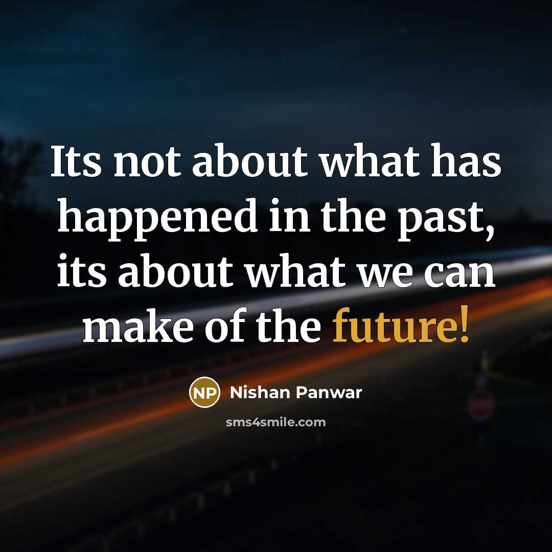 “Its not about what has happened in the past, its…” quote by Nishan Panwar